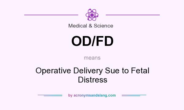 What does OD/FD mean? It stands for Operative Delivery Sue to Fetal Distress