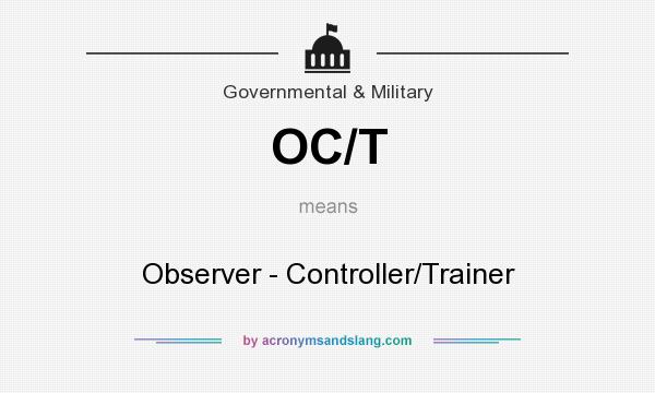 What does OC/T mean? It stands for Observer - Controller/Trainer