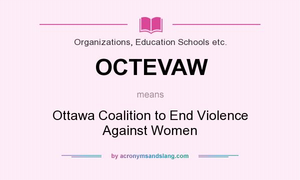 What does OCTEVAW mean? It stands for Ottawa Coalition to End Violence Against Women