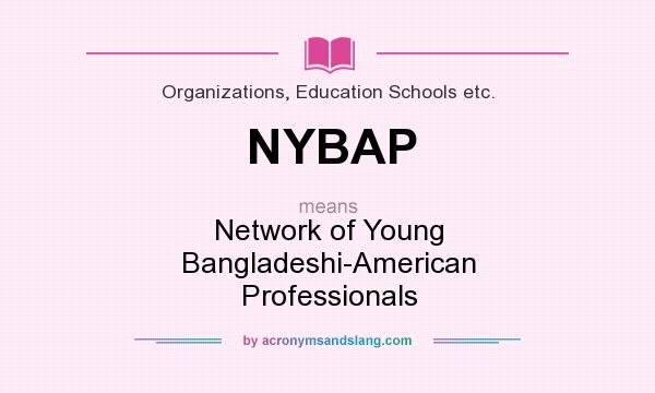 What does NYBAP mean? It stands for Network of Young Bangladeshi-American Professionals