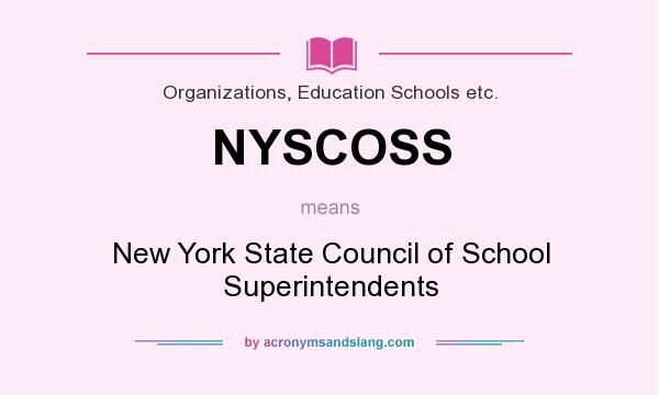 What does NYSCOSS mean? It stands for New York State Council of School Superintendents