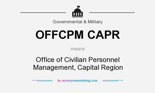 What does OFFCPM CAPR mean? It stands for Office of Civilian Personnel Management, Capital Region
