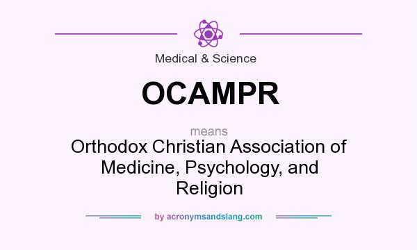 What does OCAMPR mean? It stands for Orthodox Christian Association of Medicine, Psychology, and Religion