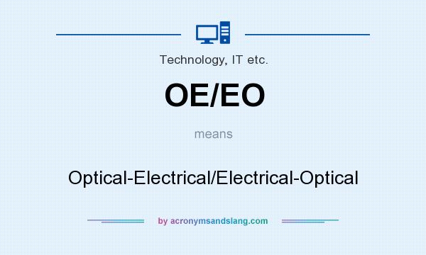 What does OE/EO mean? It stands for Optical-Electrical/Electrical-Optical