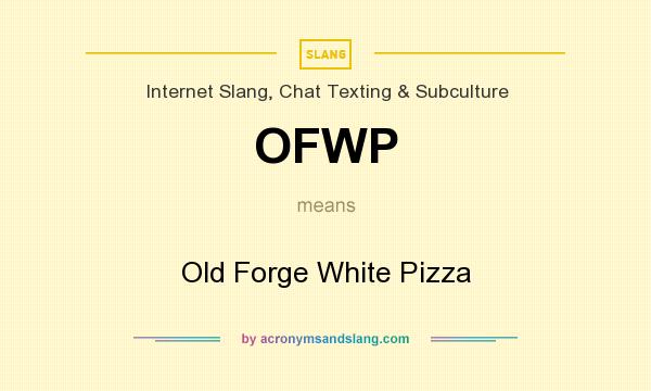 What does OFWP mean? It stands for Old Forge White Pizza