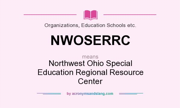 What does NWOSERRC mean? It stands for Northwest Ohio Special Education Regional Resource Center