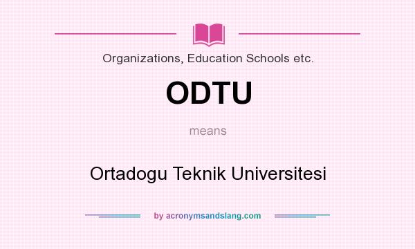 What does ODTU mean? It stands for Ortadogu Teknik Universitesi