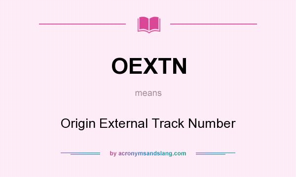 What does OEXTN mean? It stands for Origin External Track Number