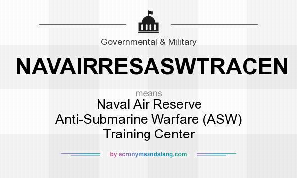 What does NAVAIRRESASWTRACEN mean? It stands for Naval Air Reserve Anti-Submarine Warfare (ASW) Training Center