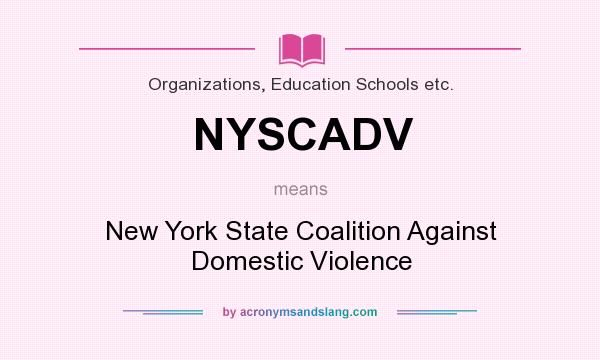 What does NYSCADV mean? It stands for New York State Coalition Against Domestic Violence