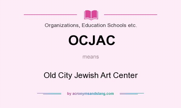 What does OCJAC mean? It stands for Old City Jewish Art Center