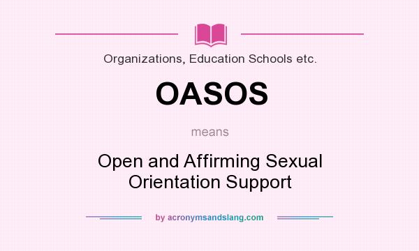What does OASOS mean? It stands for Open and Affirming Sexual Orientation Support