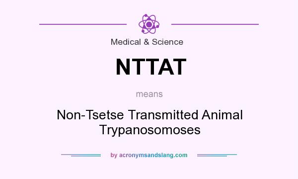 What does NTTAT mean? It stands for Non-Tsetse Transmitted Animal Trypanosomoses