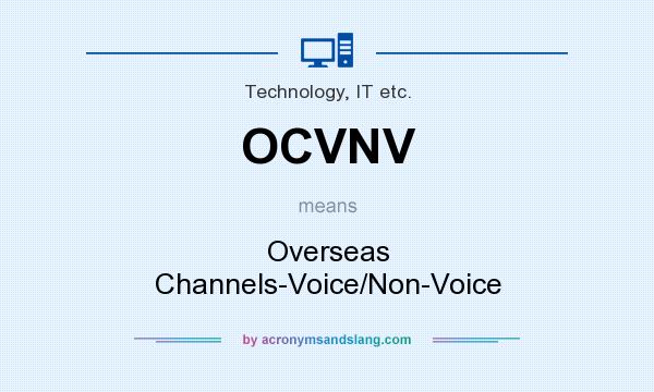 What does OCVNV mean? It stands for Overseas Channels-Voice/Non-Voice