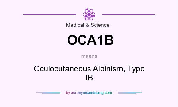 What does OCA1B mean? It stands for Oculocutaneous Albinism, Type IB