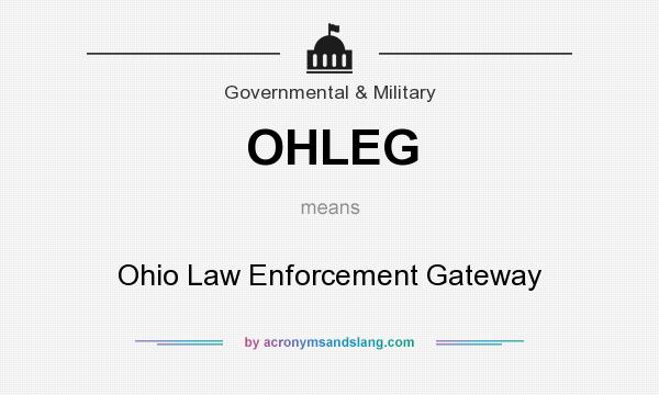 What does OHLEG mean? It stands for Ohio Law Enforcement Gateway