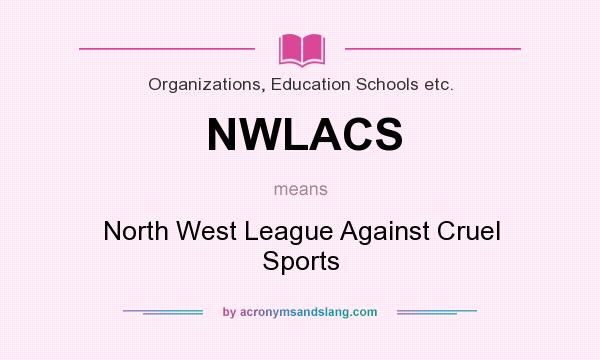 What does NWLACS mean? It stands for North West League Against Cruel Sports