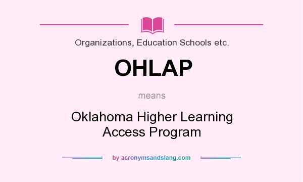 What does OHLAP mean? It stands for Oklahoma Higher Learning Access Program