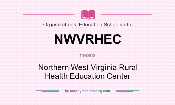 What does NWVRHEC mean? It stands for Northern West Virginia Rural Health Education Center