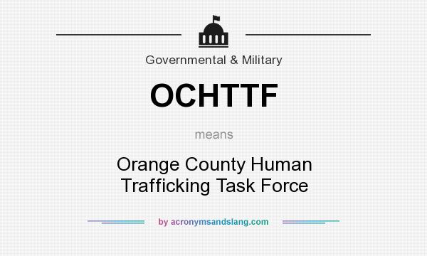 What does OCHTTF mean? It stands for Orange County Human Trafficking Task Force
