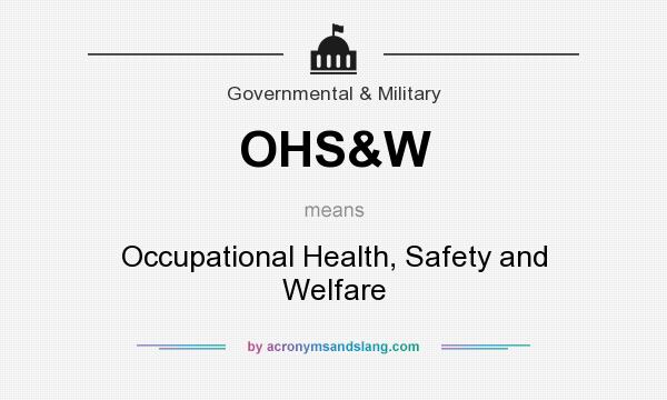 What does OHS&W mean? It stands for Occupational Health, Safety and Welfare