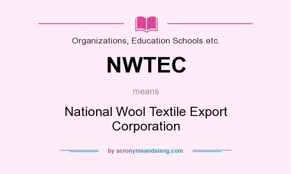 What does NWTEC mean? It stands for National Wool Textile Export Corporation