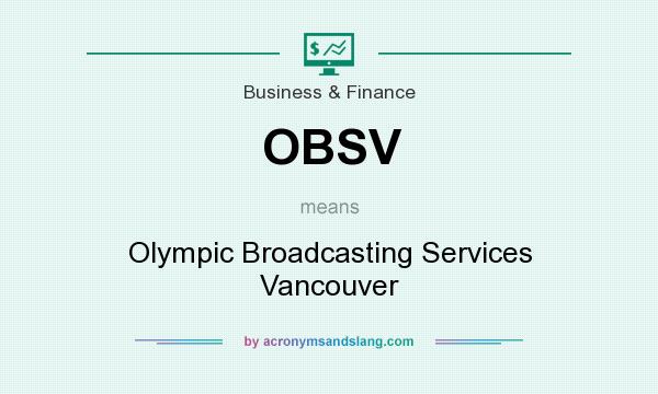 What does OBSV mean? It stands for Olympic Broadcasting Services Vancouver