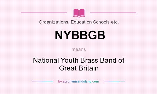 What does NYBBGB mean? It stands for National Youth Brass Band of Great Britain