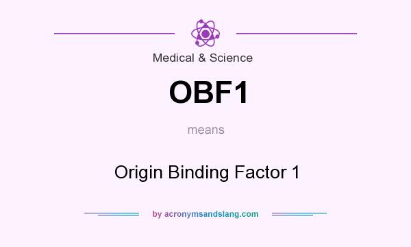 What does OBF1 mean? It stands for Origin Binding Factor 1