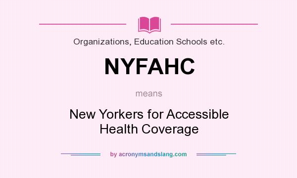 What does NYFAHC mean? It stands for New Yorkers for Accessible Health Coverage