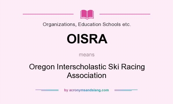 What does OISRA mean? It stands for Oregon Interscholastic Ski Racing Association