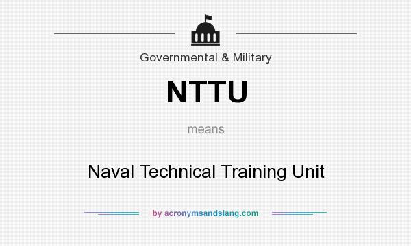 What does NTTU mean? It stands for Naval Technical Training Unit