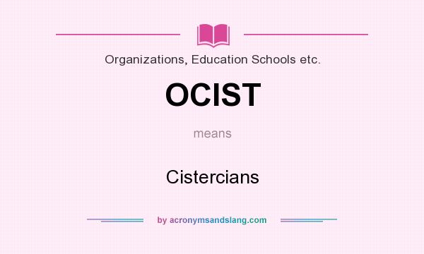 What does OCIST mean? It stands for Cistercians