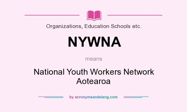 What does NYWNA mean? It stands for National Youth Workers Network Aotearoa