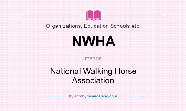 What does NWHA mean? It stands for National Walking Horse Association