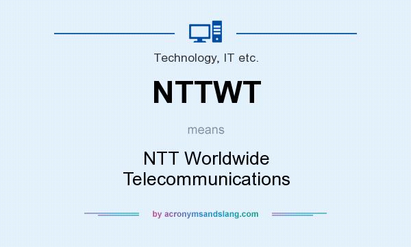 What does NTTWT mean? It stands for NTT Worldwide Telecommunications