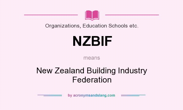 What does NZBIF mean? It stands for New Zealand Building Industry Federation