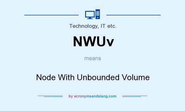 What does NWUv mean? It stands for Node With Unbounded Volume