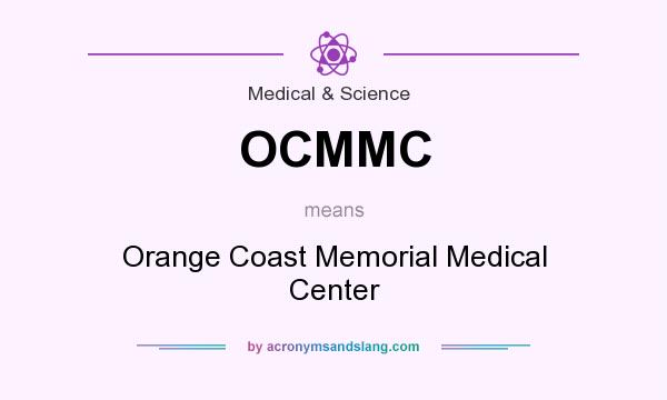 What does OCMMC mean? It stands for Orange Coast Memorial Medical Center