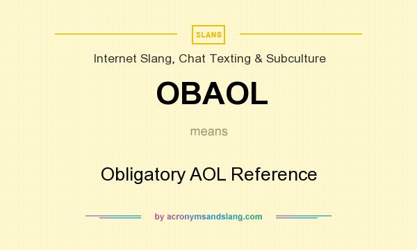 What does OBAOL mean? It stands for Obligatory AOL Reference