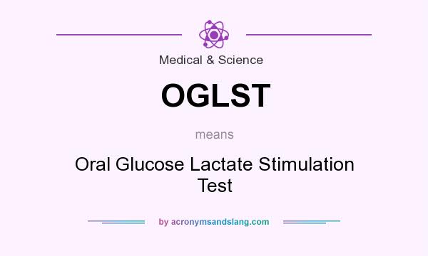 What does OGLST mean? It stands for Oral Glucose Lactate Stimulation Test