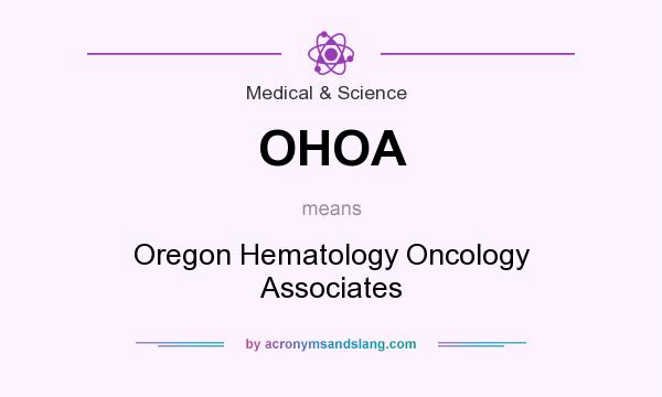 What does OHOA mean? It stands for Oregon Hematology Oncology Associates
