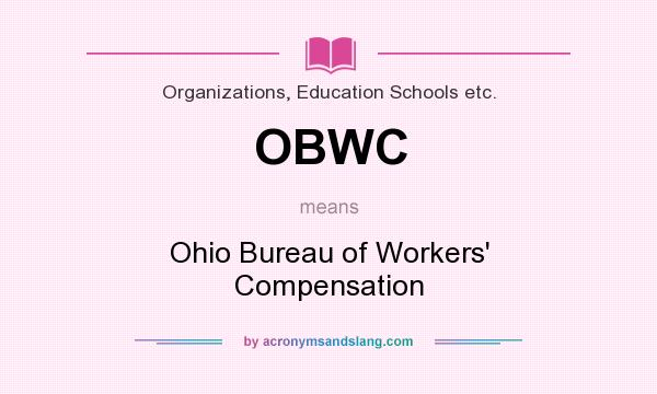 What does OBWC mean? It stands for Ohio Bureau of Workers` Compensation