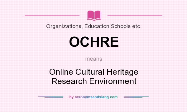 What does OCHRE mean? It stands for Online Cultural Heritage Research Environment