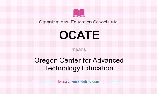 What does OCATE mean? It stands for Oregon Center for Advanced Technology Education