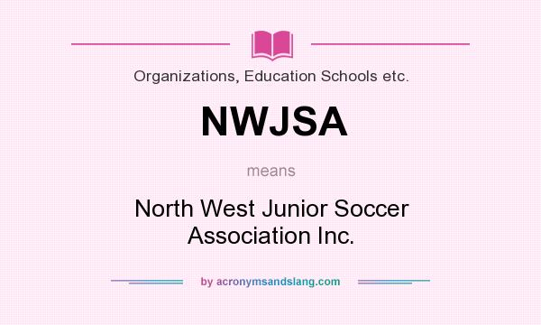 What does NWJSA mean? It stands for North West Junior Soccer Association Inc.