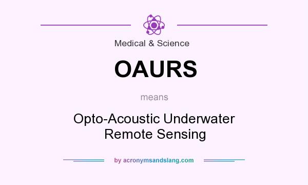 What does OAURS mean? It stands for Opto-Acoustic Underwater Remote Sensing