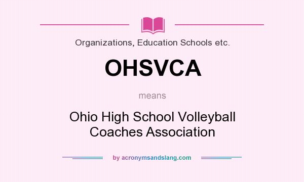 What does OHSVCA mean? It stands for Ohio High School Volleyball Coaches Association