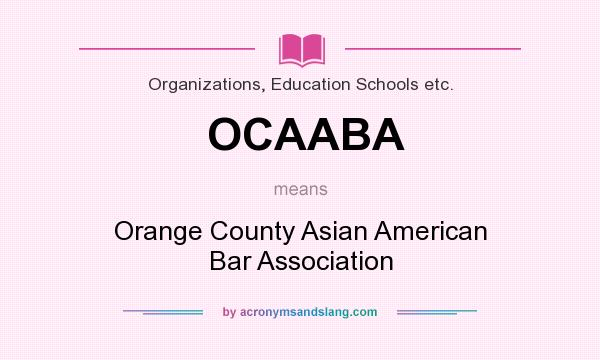 What does OCAABA mean? It stands for Orange County Asian American Bar Association