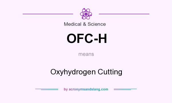 What does OFC-H mean? It stands for Oxyhydrogen Cutting